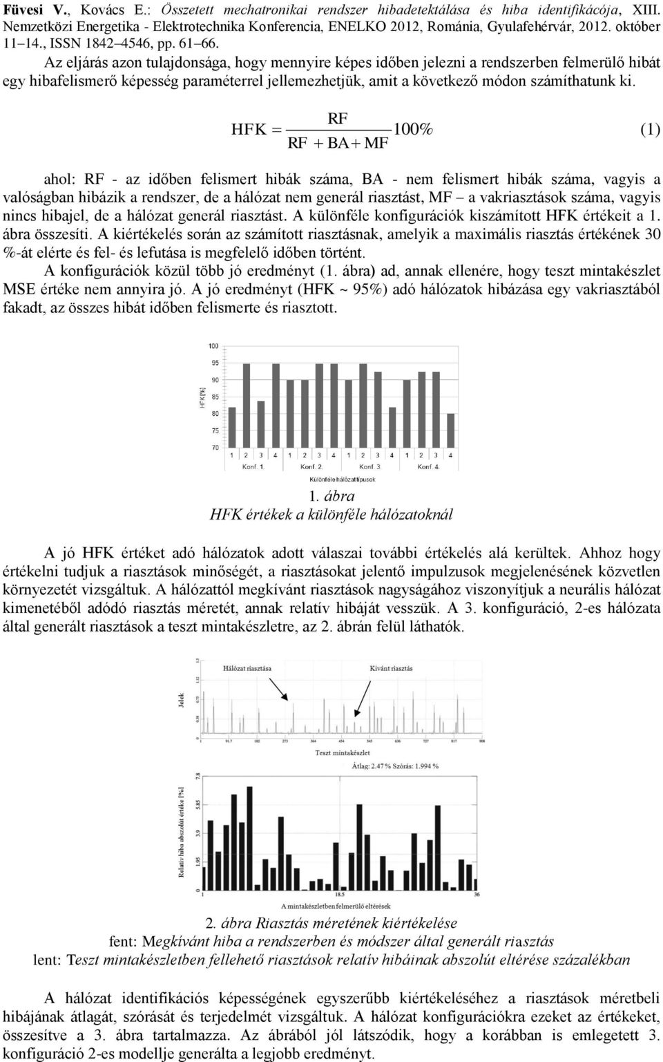 száma, vagyis nincs hibajel, de a hálózat generál riasztást. A különféle konfigurációk kiszámított HFK értékeit a 1. ábra összesíti.