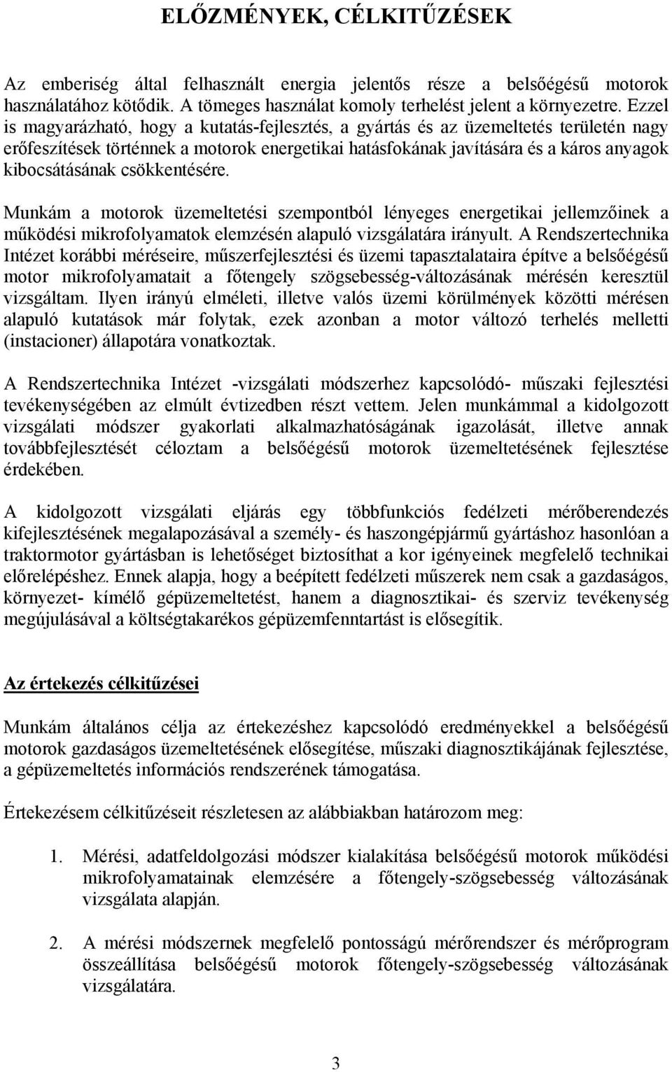 Mukám a motook üzemeltetési szempotból léyeges eegetikai jellemzőiek a működési mikofolyamatok elemzésé alapuló vizsgálatáa iáyult.