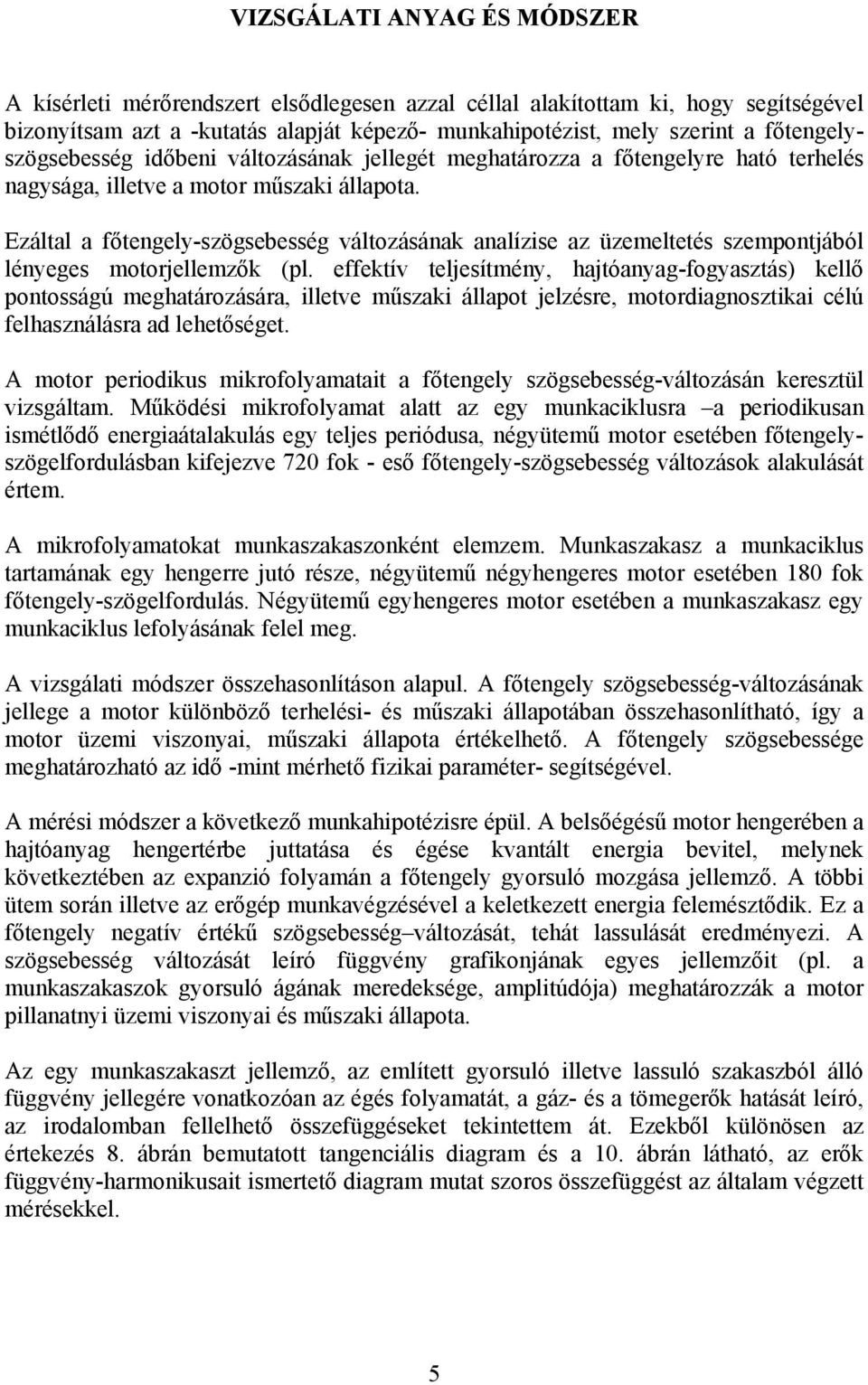 Ezáltal a főtegely-szögsebesség változásáak aalízise az üzemeltetés szempotjából léyeges motojellemzők (pl.