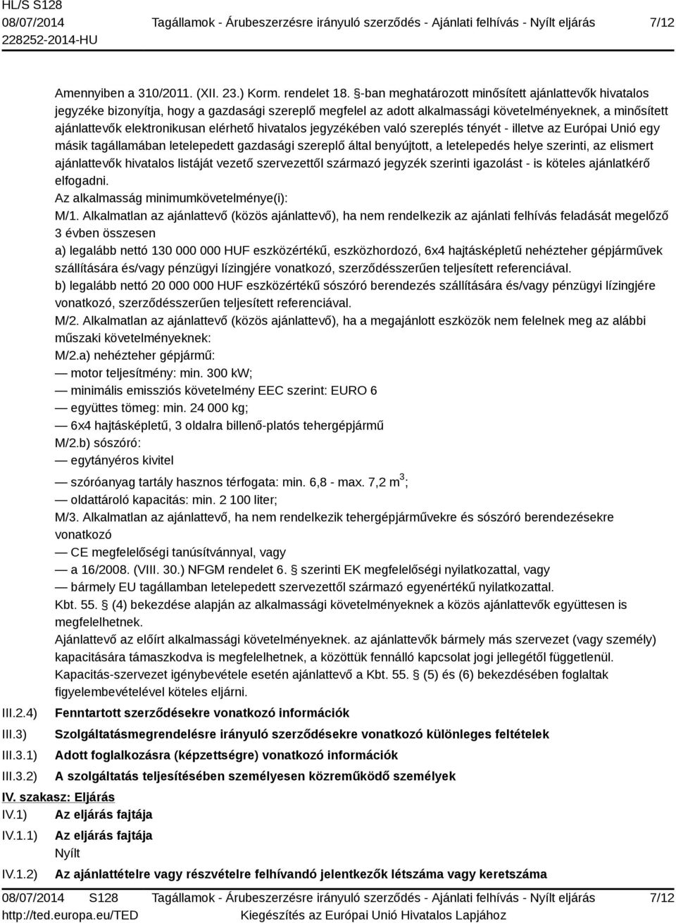 hivatalos jegyzékében való szereplés tényét - illetve az Európai Unió egy másik tagállamában letelepedett gazdasági szereplő által benyújtott, a letelepedés helye szerinti, az elismert ajánlattevők