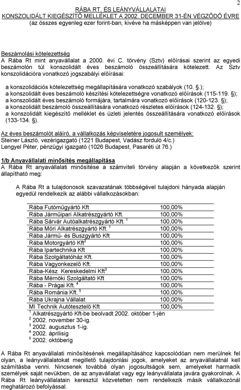 .); a konszolidált éves beszámoló készítési kötelezettségre vonatkozó előírások (115-119. ); a konszolidált éves beszámoló formájára, tartalmára vonatkozó előírások (120-123.