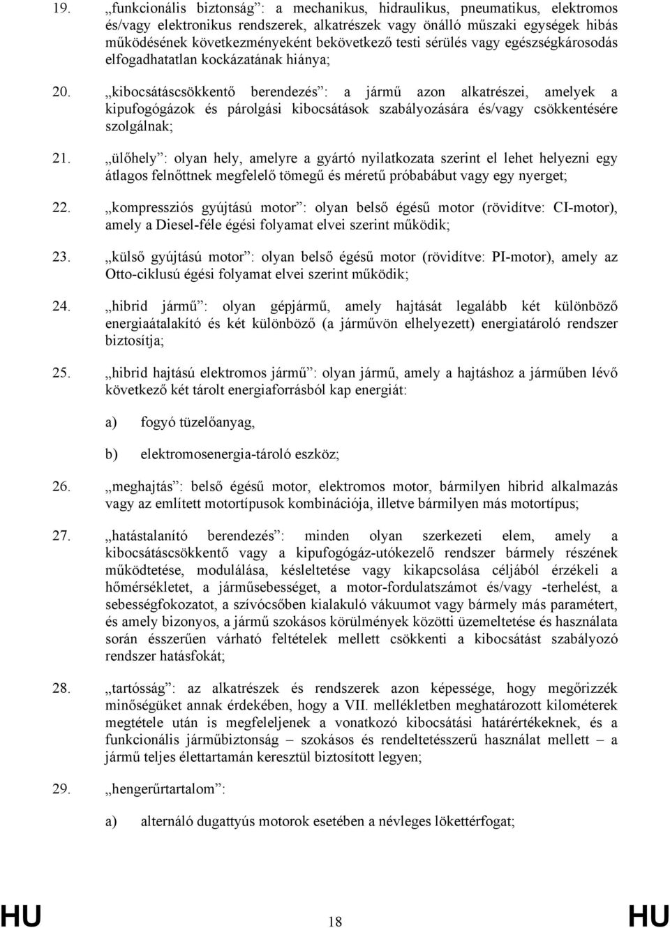 kibocsátáscsökkentő berendezés : a jármű azon alkatrészei, amelyek a kipufogógázok és párolgási kibocsátások szabályozására és/vagy csökkentésére szolgálnak; 21.