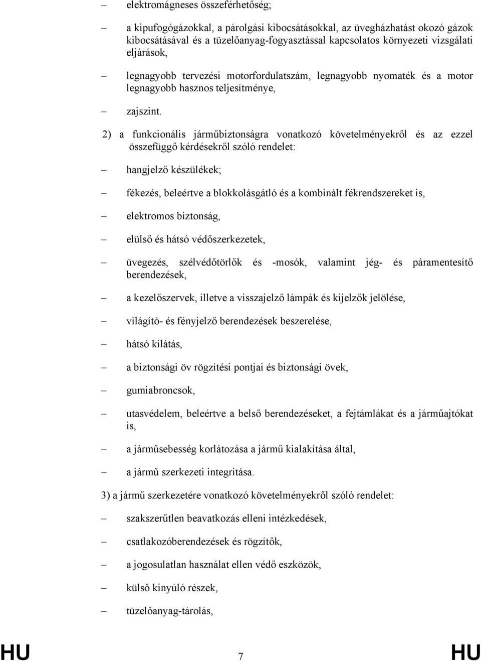 2) a funkcionális járműbiztonságra vonatkozó követelményekről és az ezzel összefüggő kérdésekről szóló rendelet: hangjelző készülékek; fékezés, beleértve a blokkolásgátló és a kombinált