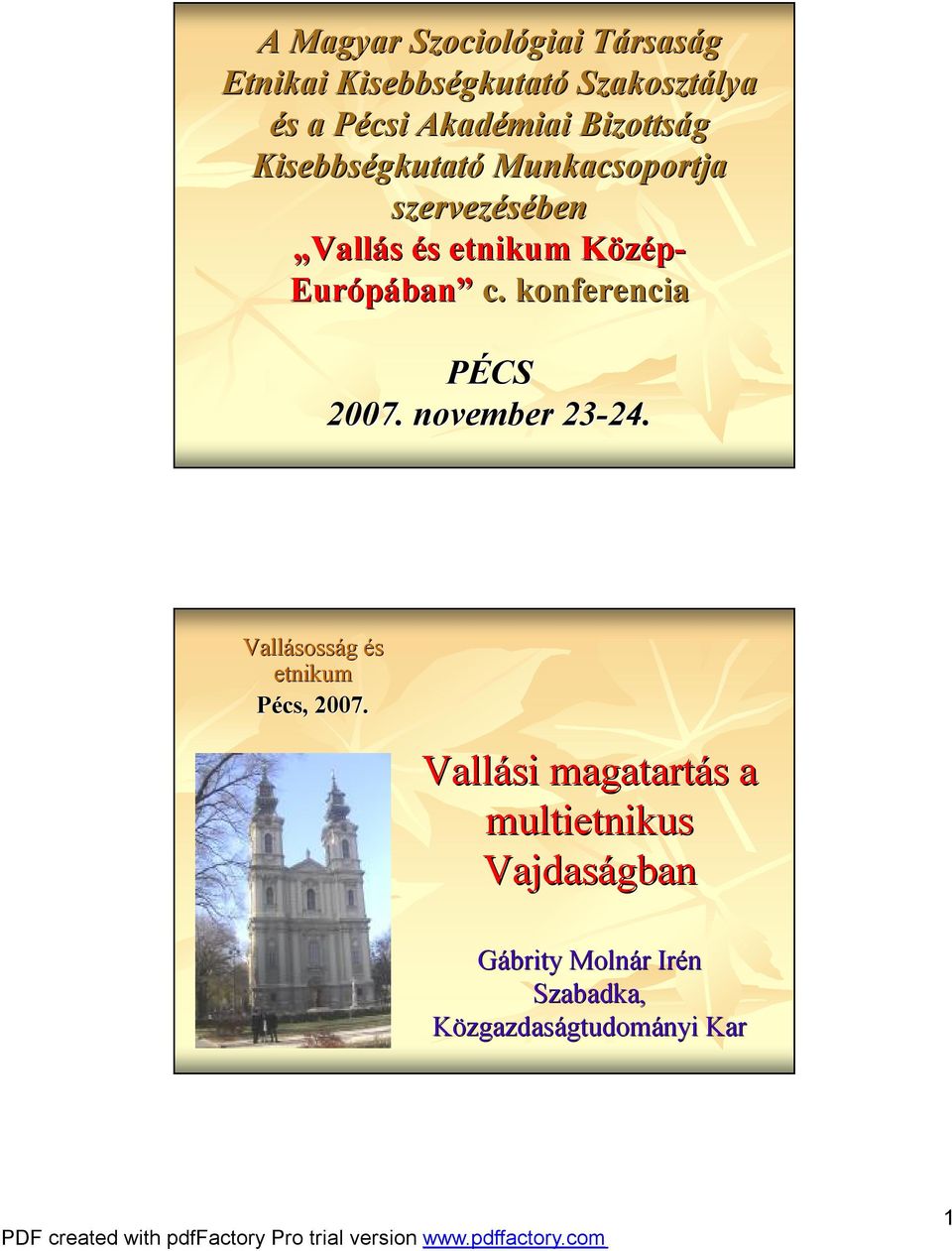 Európában ban c. konferencia PÉCS 2007. november 23-24. 24. Vallásoss sosság és etnikum Pécs, 2007.
