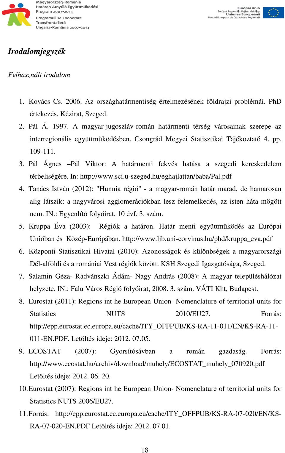 Pál Ágnes Pál Viktor: A határmenti fekvés hatása a szegedi kereskedelem térbeliségére. In: http://www.sci.u-szeged.hu/eghajlattan/baba/pal.pdf 4.