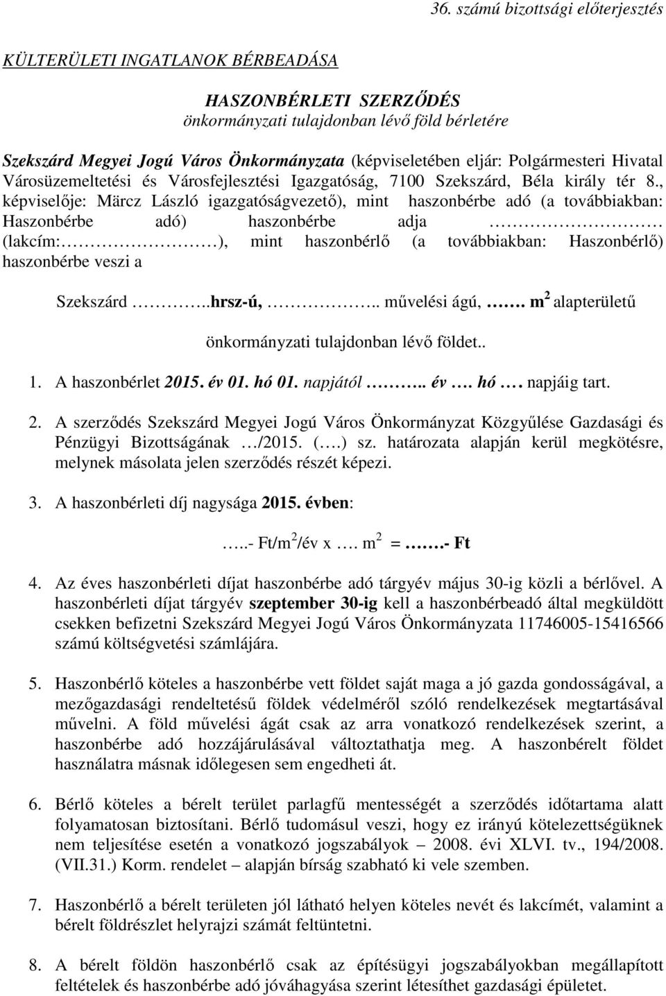 , képviselıje: Märcz László igazgatóságvezetı), mint haszonbérbe adó (a továbbiakban: Haszonbérbe adó) haszonbérbe adja (lakcím: ), mint haszonbérlı (a továbbiakban: Haszonbérlı) haszonbérbe veszi a