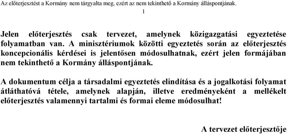 formájában nem tekinthető a Kormány álláspontjának.