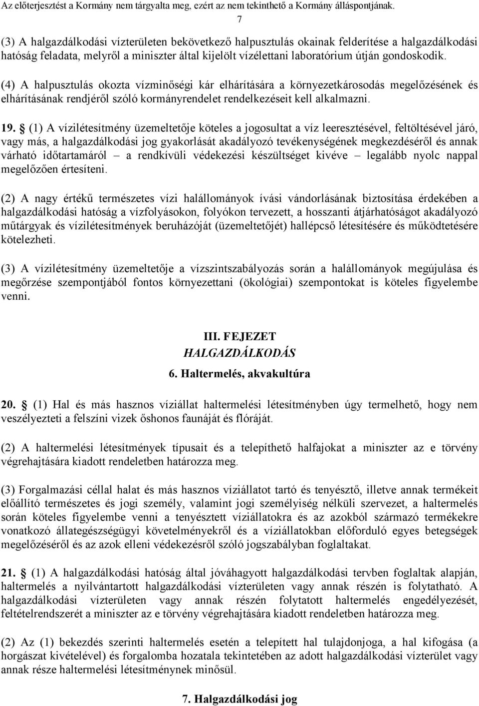 (1) A vízilétesítmény üzemeltetője köteles a jogosultat a víz leeresztésével, feltöltésével járó, vagy más, a halgazdálkodási jog gyakorlását akadályozó tevékenységének megkezdéséről és annak várható