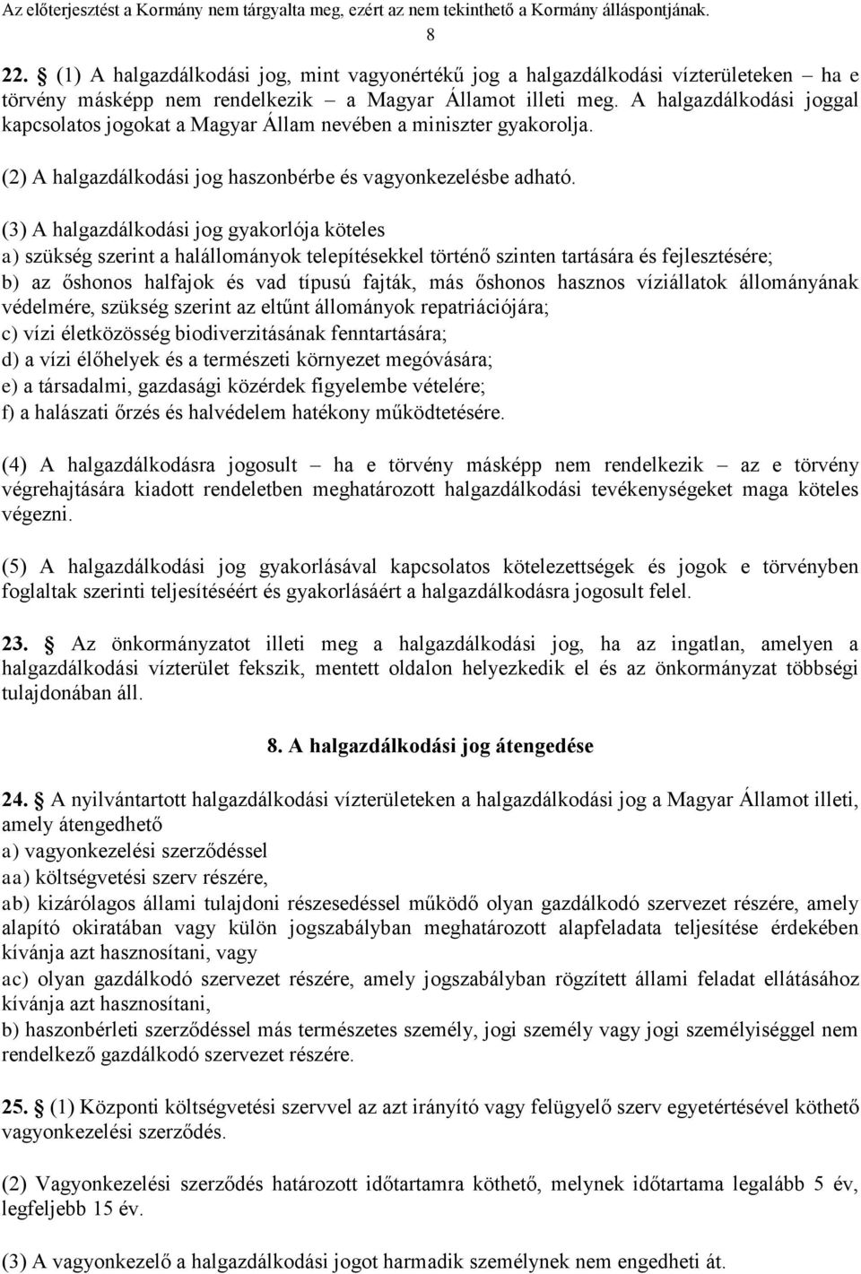 (3) A halgazdálkodási jog gyakorlója köteles a) szükség szerint a halállományok telepítésekkel történő szinten tartására és fejlesztésére; b) az őshonos halfajok és vad típusú fajták, más őshonos