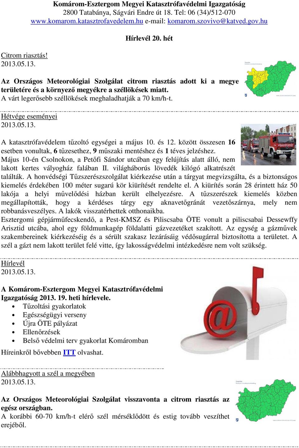 A várt legerősebb széllökések meghaladhatják a 70 km/h-t. Hétvége eseményei A katasztrófavédelem tűzoltó egységei a május 10. és 12.