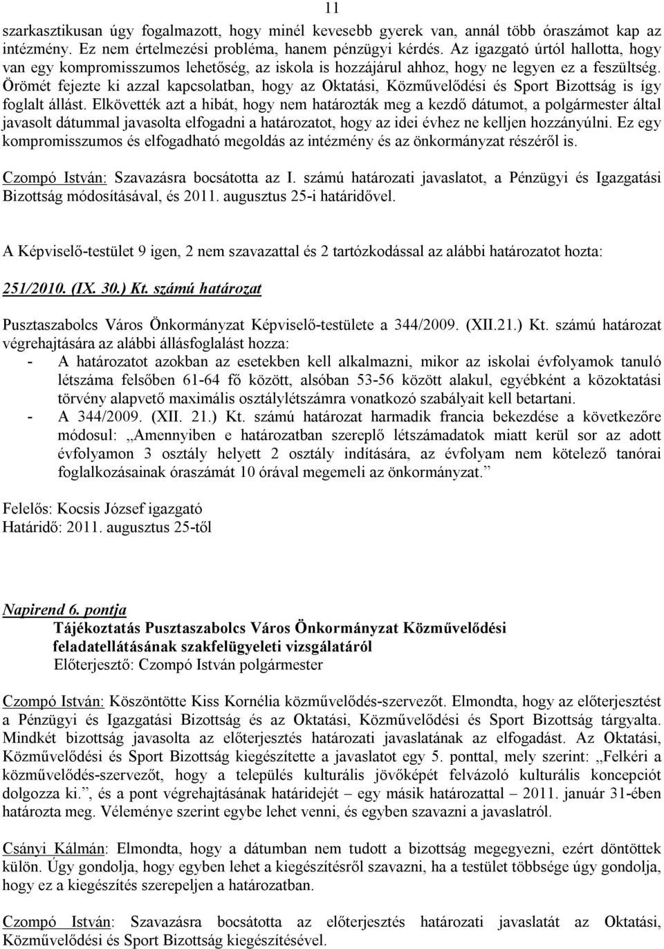 Örömét fejezte ki azzal kapcsolatban, hogy az Oktatási, Közművelődési és Sport Bizottság is így foglalt állást.