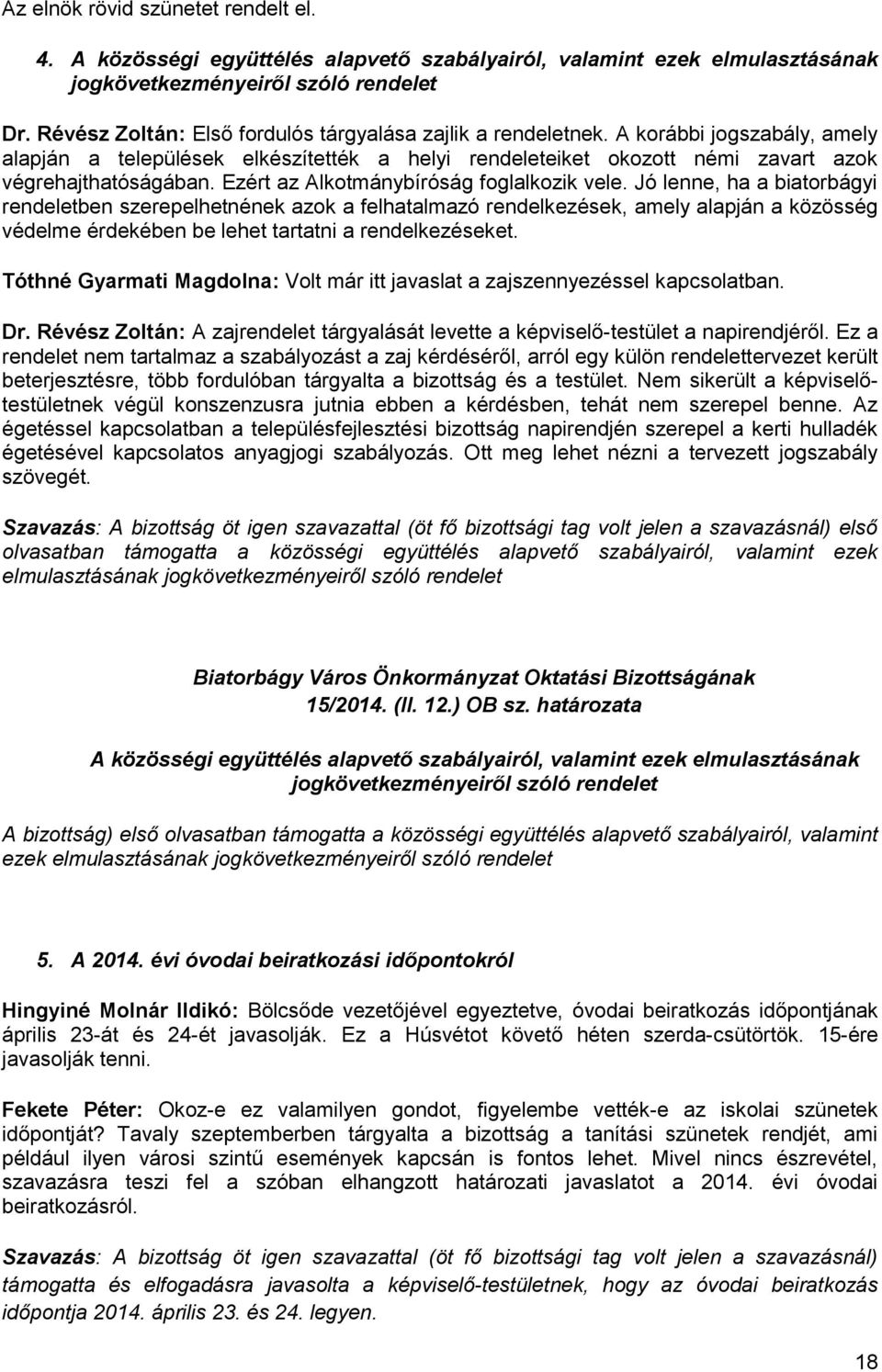 Ezért az Alkotmánybíróság foglalkozik vele.