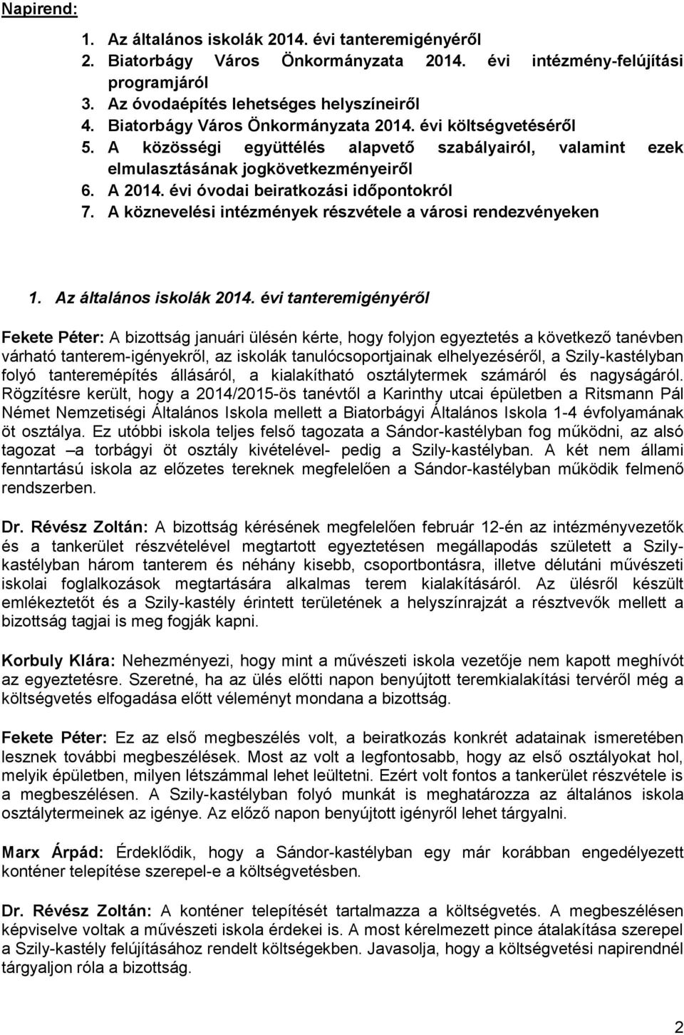 évi óvodai beiratkozási időpontokról 7. A köznevelési intézmények részvétele a városi rendezvényeken 1. Az általános iskolák 2014.