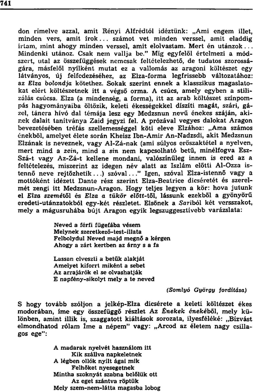 " Míg egyfelől értelmezi a módszert, utal az összefüggések nemcsak feltételezhető, de tudatos szorosságára, másfelöl nyílként mutat ez a vallomás az aragoni költészet egy látványos, új