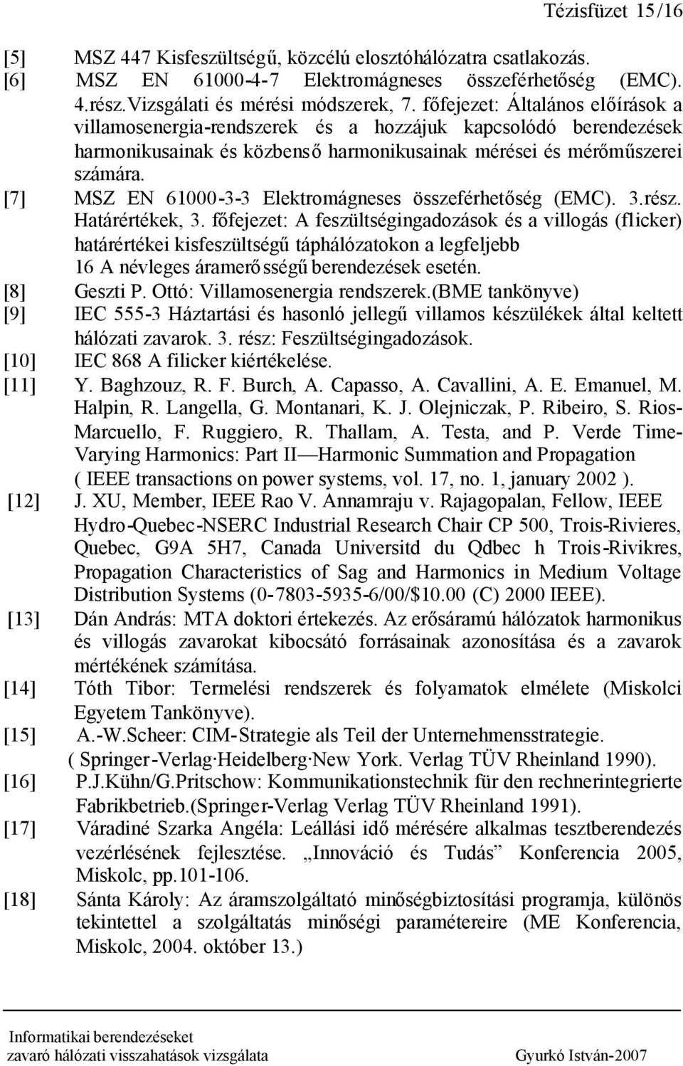 [7] MSZ EN 61000-3-3 Elektromágneses összeférhetőség (EMC). 3.rész. Határértékek, 3.