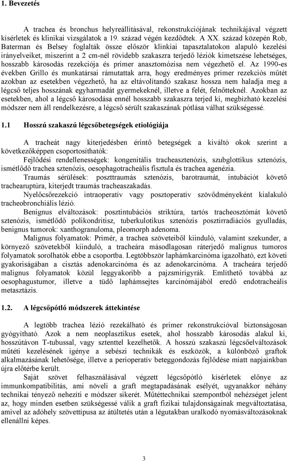 hosszabb károsodás rezekciója és primer anasztomózisa nem végezhető el.