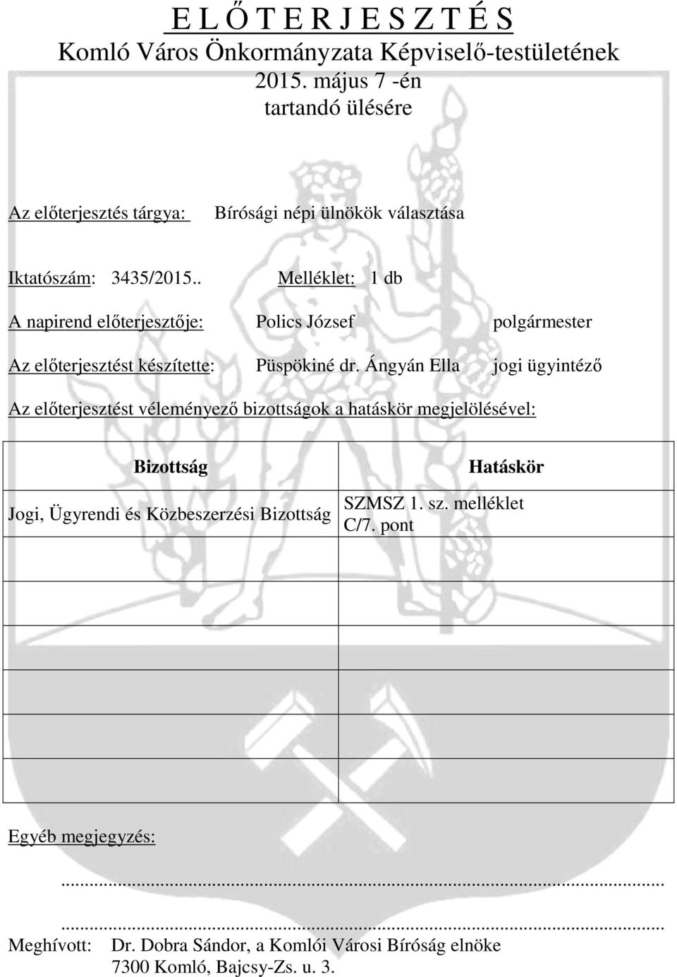 . Melléklet: 1 db A napirend előterjesztője: Polics József polgármester Az előterjesztést készítette: Püspökiné dr.