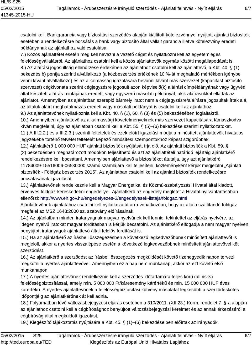 kötelezvény eredeti példányának az ajánlathoz való csatolása. 7.) Közös ajánlattétel esetén meg kell nevezni a vezető céget és nyilatkozni kell az egyetemleges felelősségvállalásról.