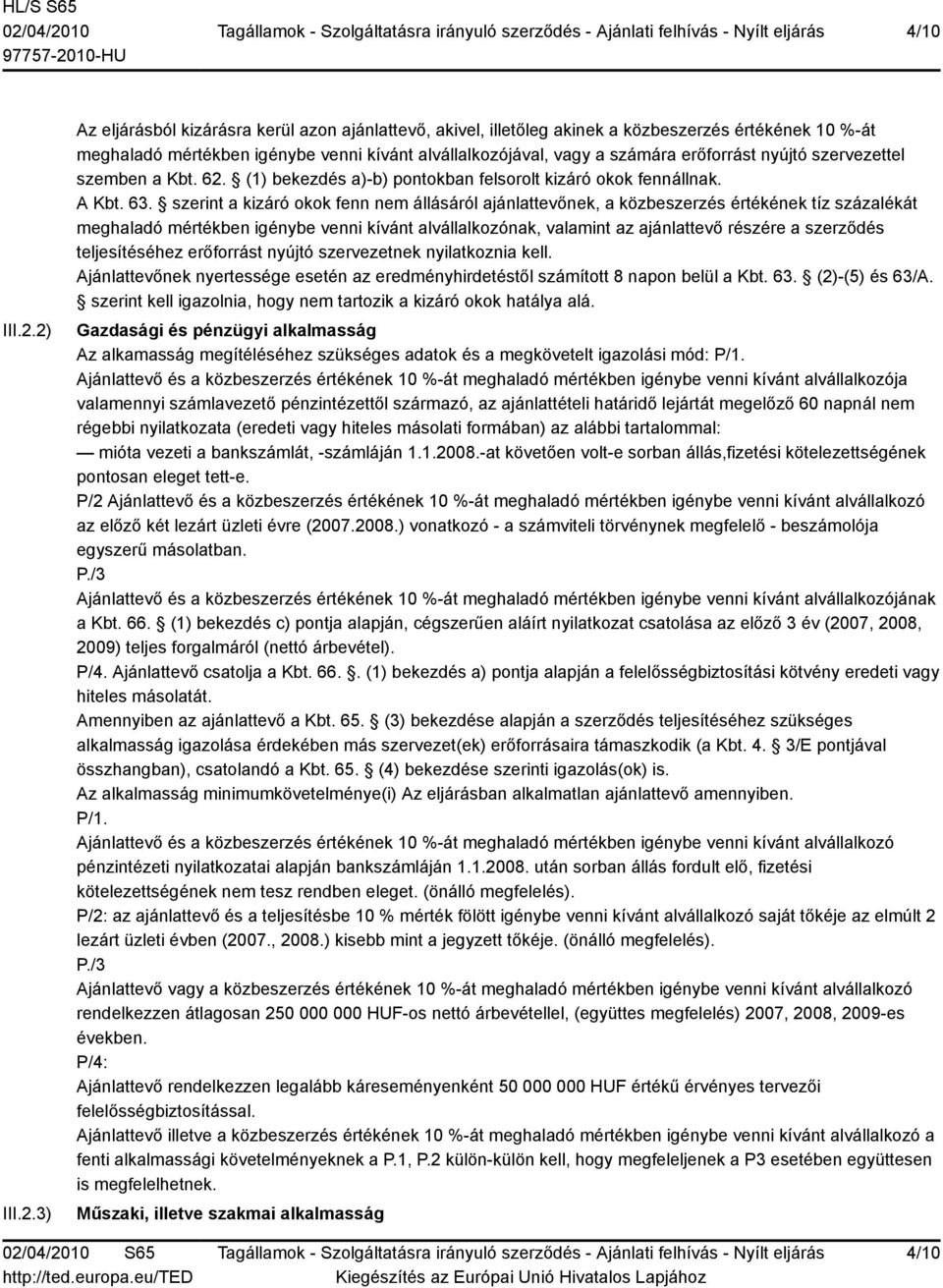 erőforrást nyújtó szervezettel szemben a Kbt. 62. (1) bekezdés a)-b) pontokban felsorolt kizáró okok fennállnak. A Kbt. 63.