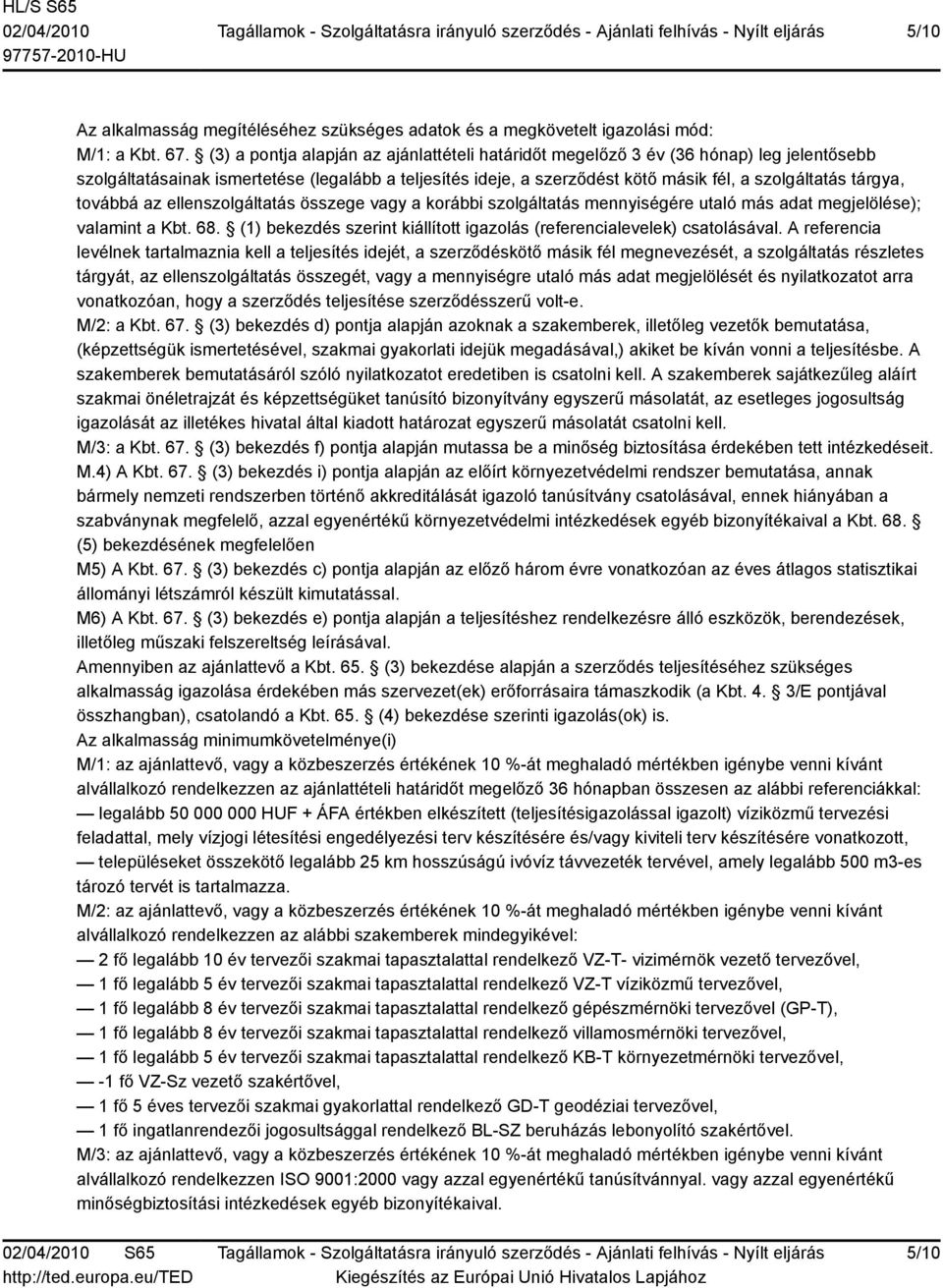 tárgya, továbbá az ellenszolgáltatás összege vagy a korábbi szolgáltatás mennyiségére utaló más adat megjelölése); valamint a Kbt. 68.