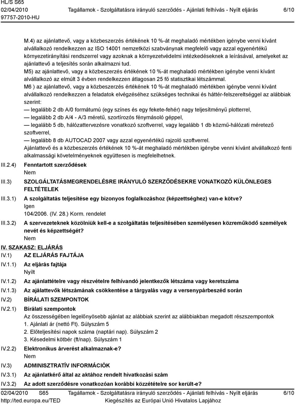 környezetirányítási rendszerrel vagy azoknak a környezetvédelmi intézkedéseknek a leírásával, amelyeket az ajánlattevő a teljesítés során alkalmazni tud.