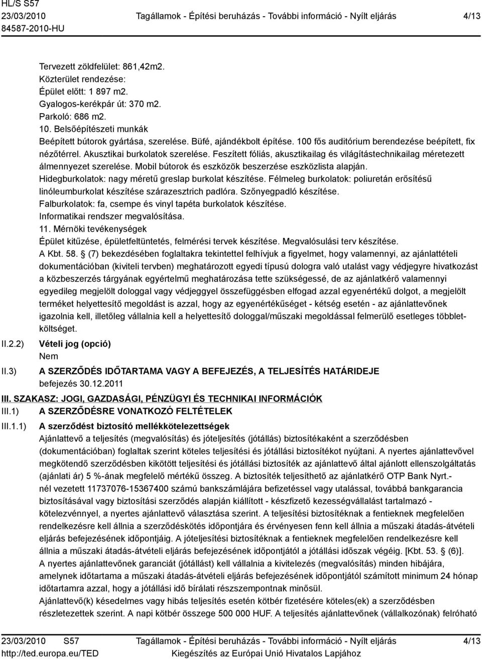 Feszített fóliás, akusztikailag és világítástechnikailag méretezett álmennyezet szerelése. Mobil bútorok és eszközök beszerzése eszközlista alapján.