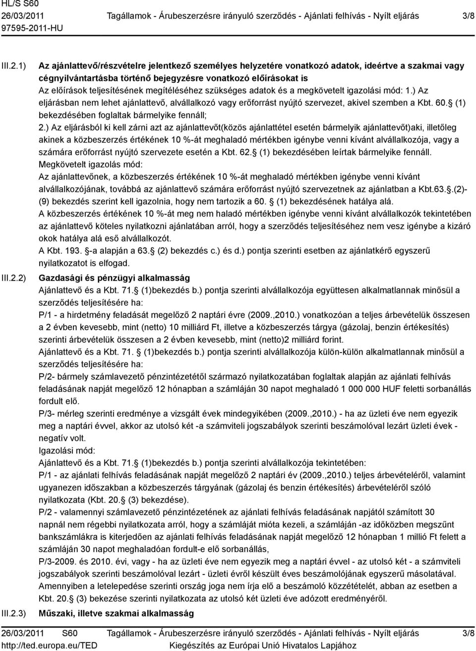 2) III.2.3) Az ajánlattevő/részvételre jelentkező személyes helyzetére vonatkozó adatok, ideértve a szakmai vagy cégnyilvántartásba történő bejegyzésre vonatkozó előírásokat is Az előírások