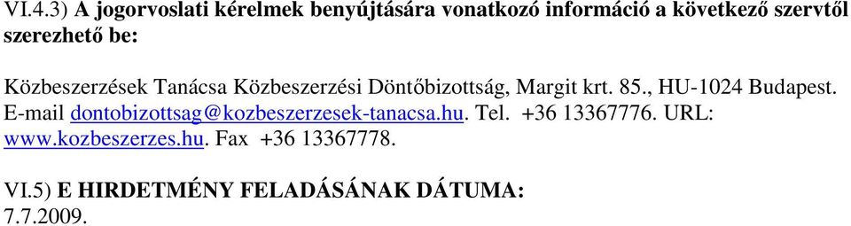 , HU-1024 Budapest. E-mail dontobizottsag@kozbeszerzesek-tanacsa.hu. Tel. +36 13367776.