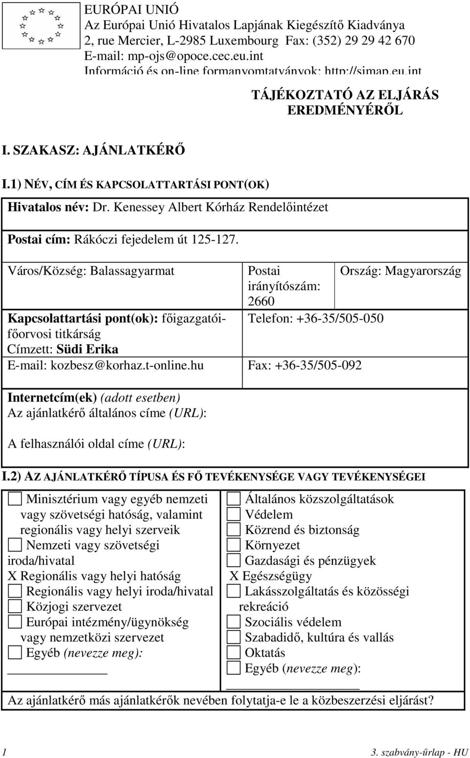 Kenessey Albert Kórház Rendelőintézet Postai cím: Rákóczi fejedelem út 125-127.
