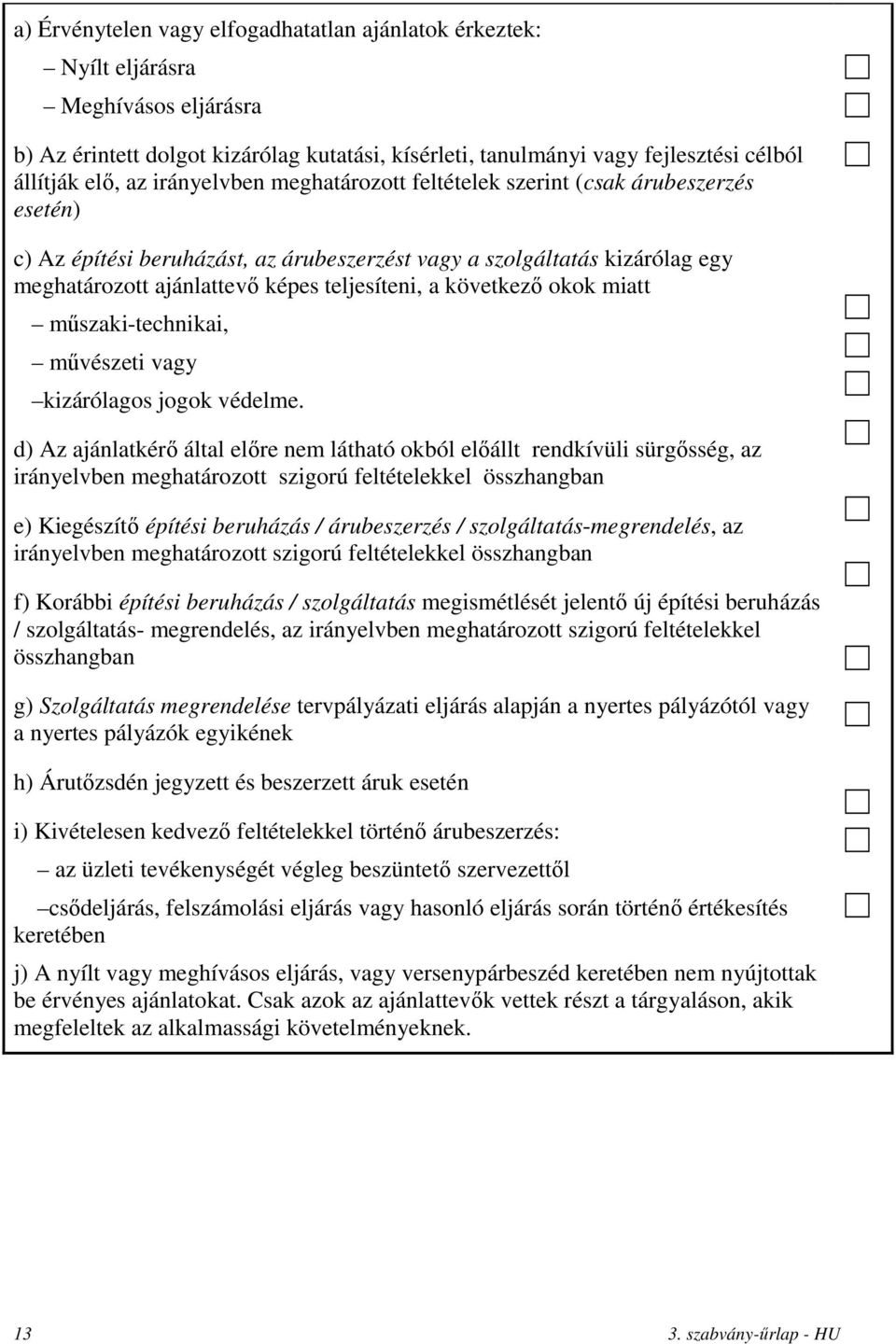 következő okok miatt műszaki-technikai, művészeti vagy kizárólagos jogok védelme.