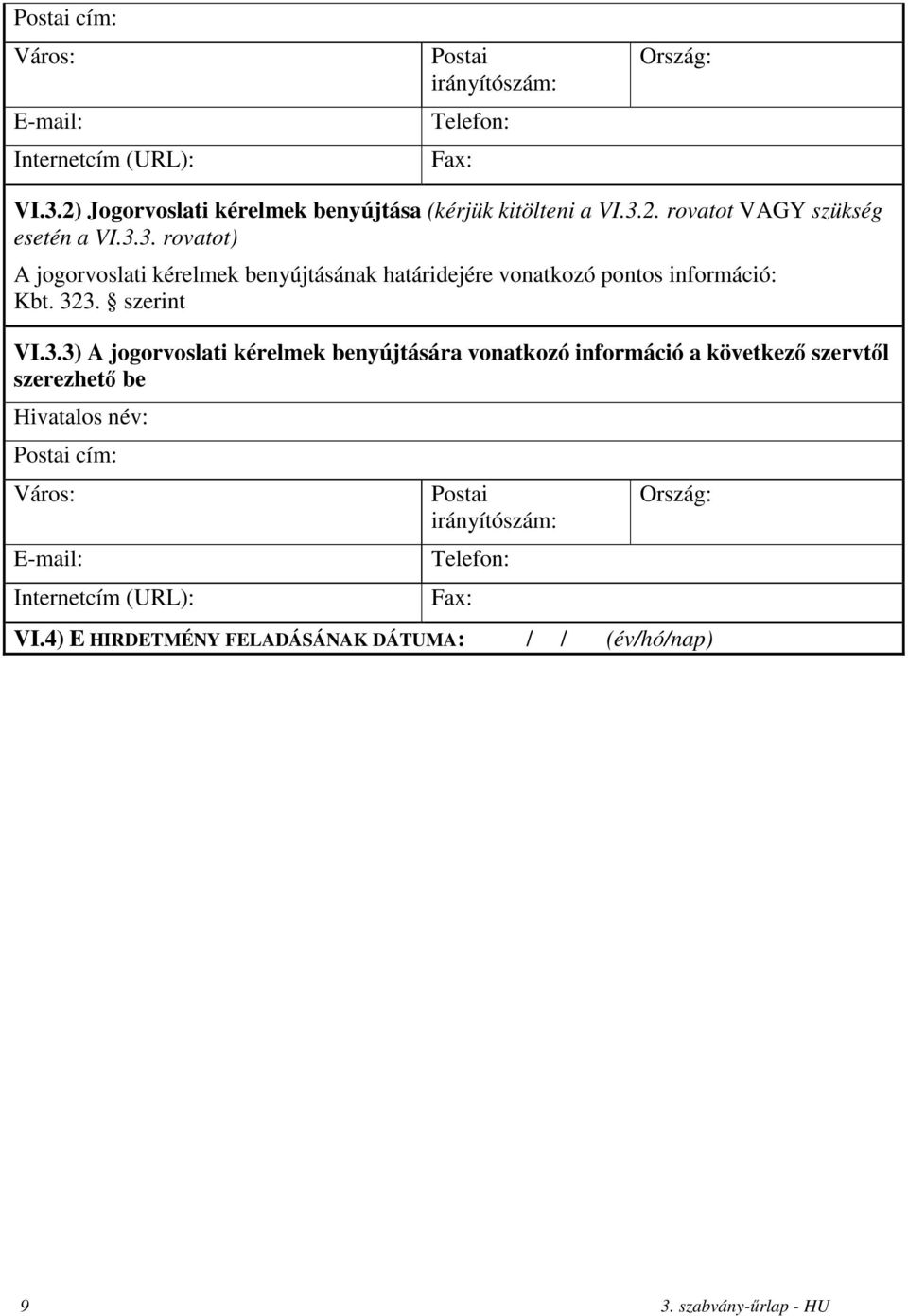 2. rovatot VAGY szükség esetén a VI.3.3. rovatot) A jogorvoslati kérelmek benyújtásának határidejére vonatkozó pontos információ: Kbt. 323.