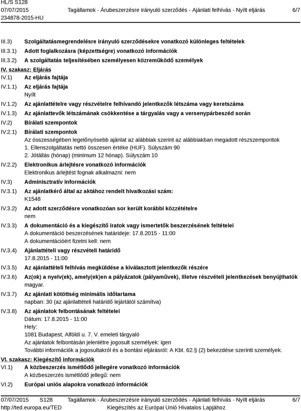 1) 2) Szolgáltatásmegrendelésre irányuló szerződésekre vonatkozó különleges feltételek Adott foglalkozásra (képzettségre) vonatkozó információk A szolgáltatás teljesítésében személyesen közreműködő