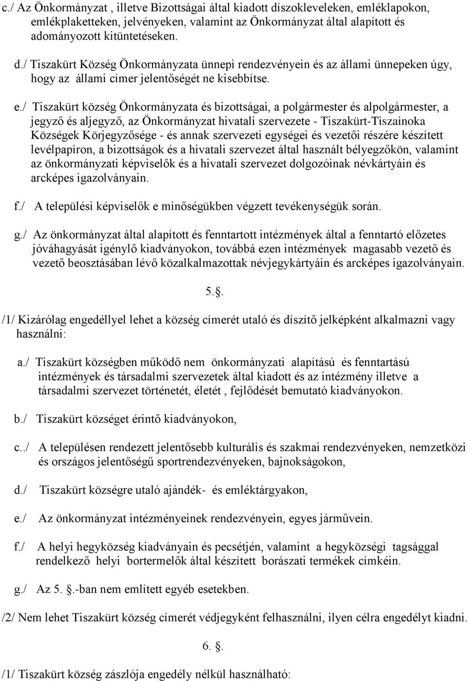 szervezeti egységei és vezetői részére készített levélpapíron, a bizottságok és a hivatali szervezet által használt bélyegzőkön, valamint az önkormányzati képviselők és a hivatali szervezet