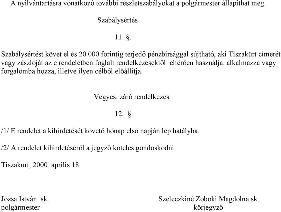 rendelkezésektől eltérően használja, alkalmazza vagy forgalomba hozza, illetve ilyen célból előállítja. Vegyes, záró rendelkezés 12.