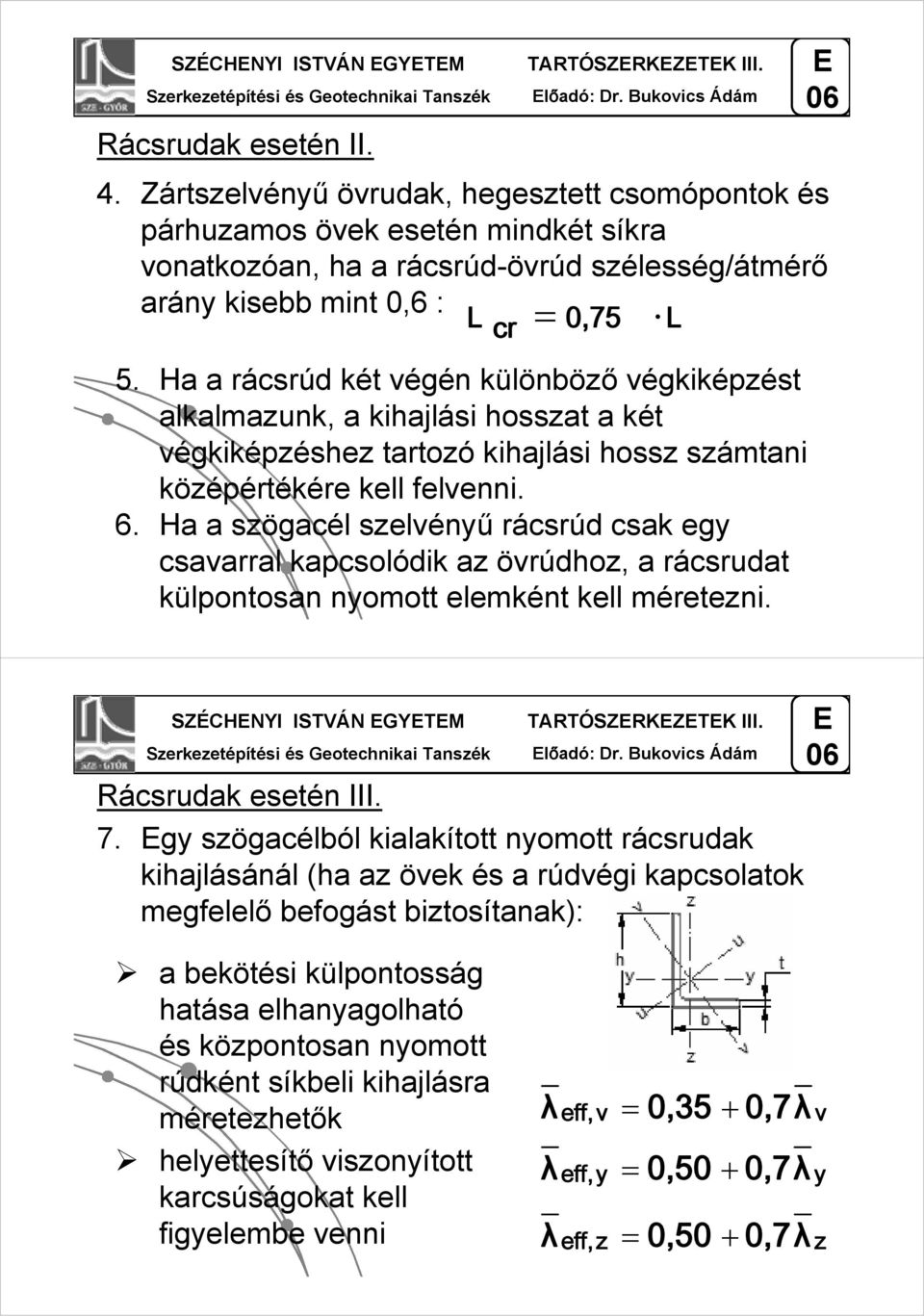 Ha a rácsrúd két végén különböző végkiképzést alkalmazunk, a kihajlási hosszat a két végkiképzéshez tartozó kihajlási hossz számtani középértékére kell felvenni. 6.