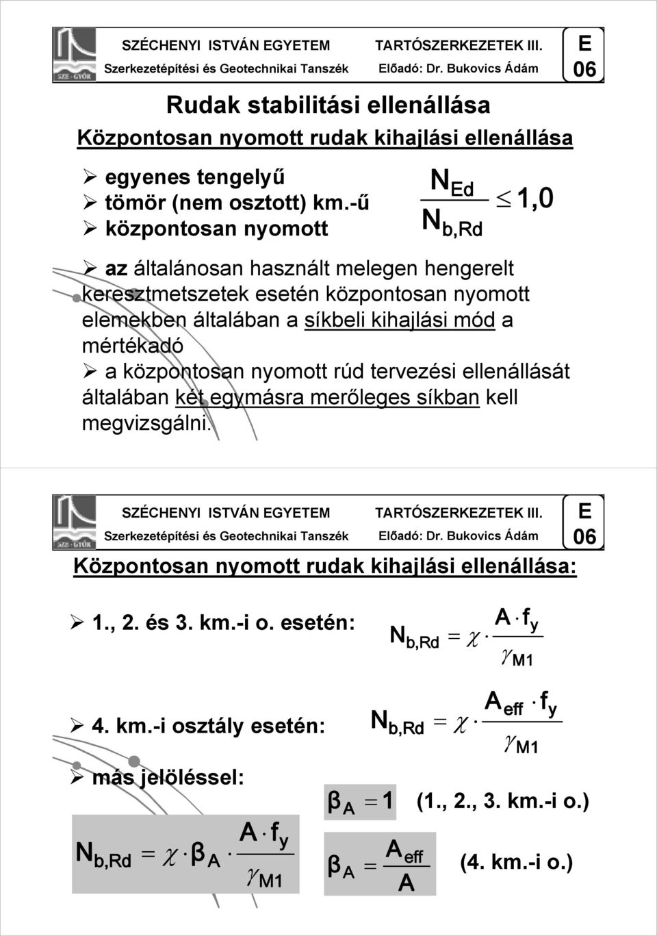 nomott rúd tervezési ellenállását általában két egmásra merőleges síkban kell megvizsgálni. d b, Rd SZÉCHYI ISTVÁ GYT TARTÓSZRKZTK III. lőadó: Dr.