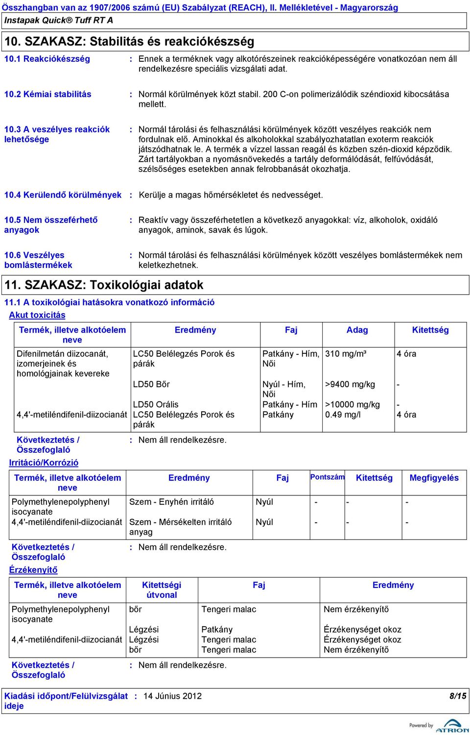 Aminokkal és alkoholokkal szabályozhatatlan exoterm reakciók játszódhatnak le. A termék a vízzel lassan reagál és közben széndioxid képződik.