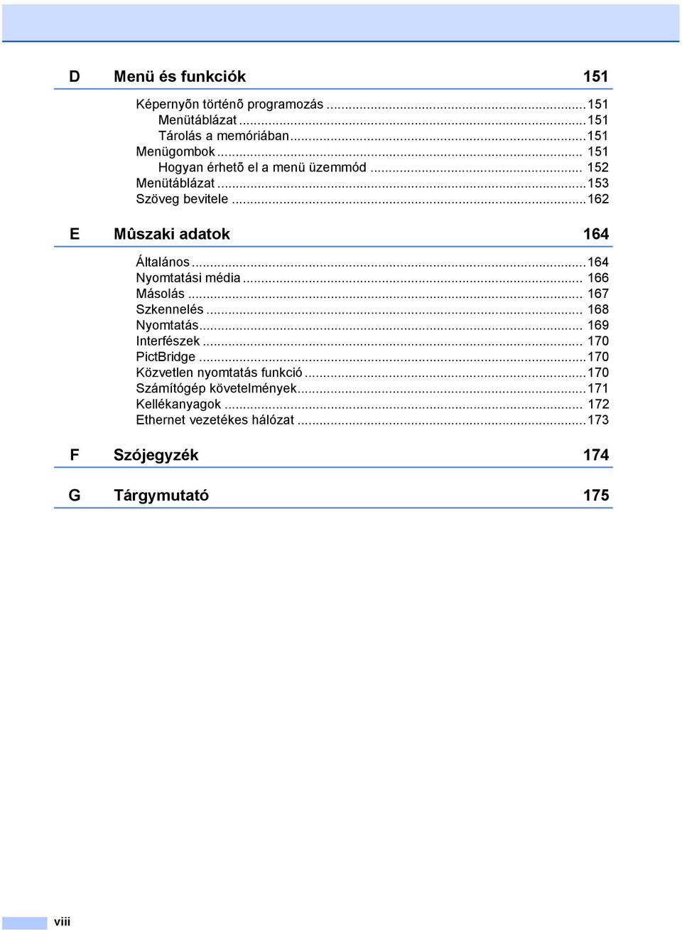 ..164 Nyomtatási média... 166 Másolás... 167 Szkennelés... 168 Nyomtatás... 169 Interfészek... 170 PictBridge.