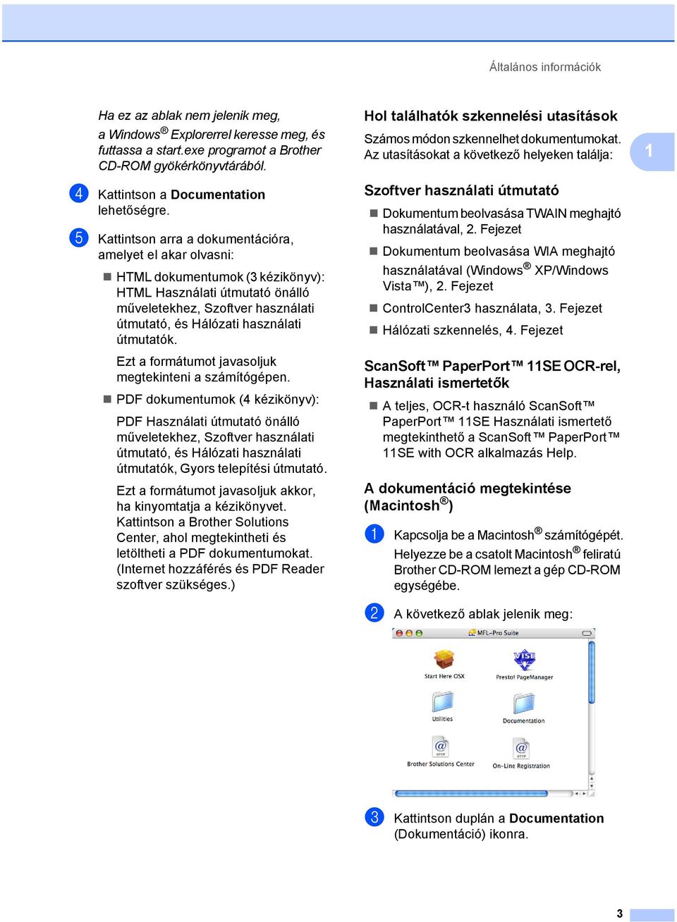 e Kattintson arra a dokumentációra, amelyet el akar olvasni: HTML dokumentumok (3 kézikönyv): HTML Használati útmutató önálló műveletekhez, Szoftver használati útmutató, és Hálózati használati