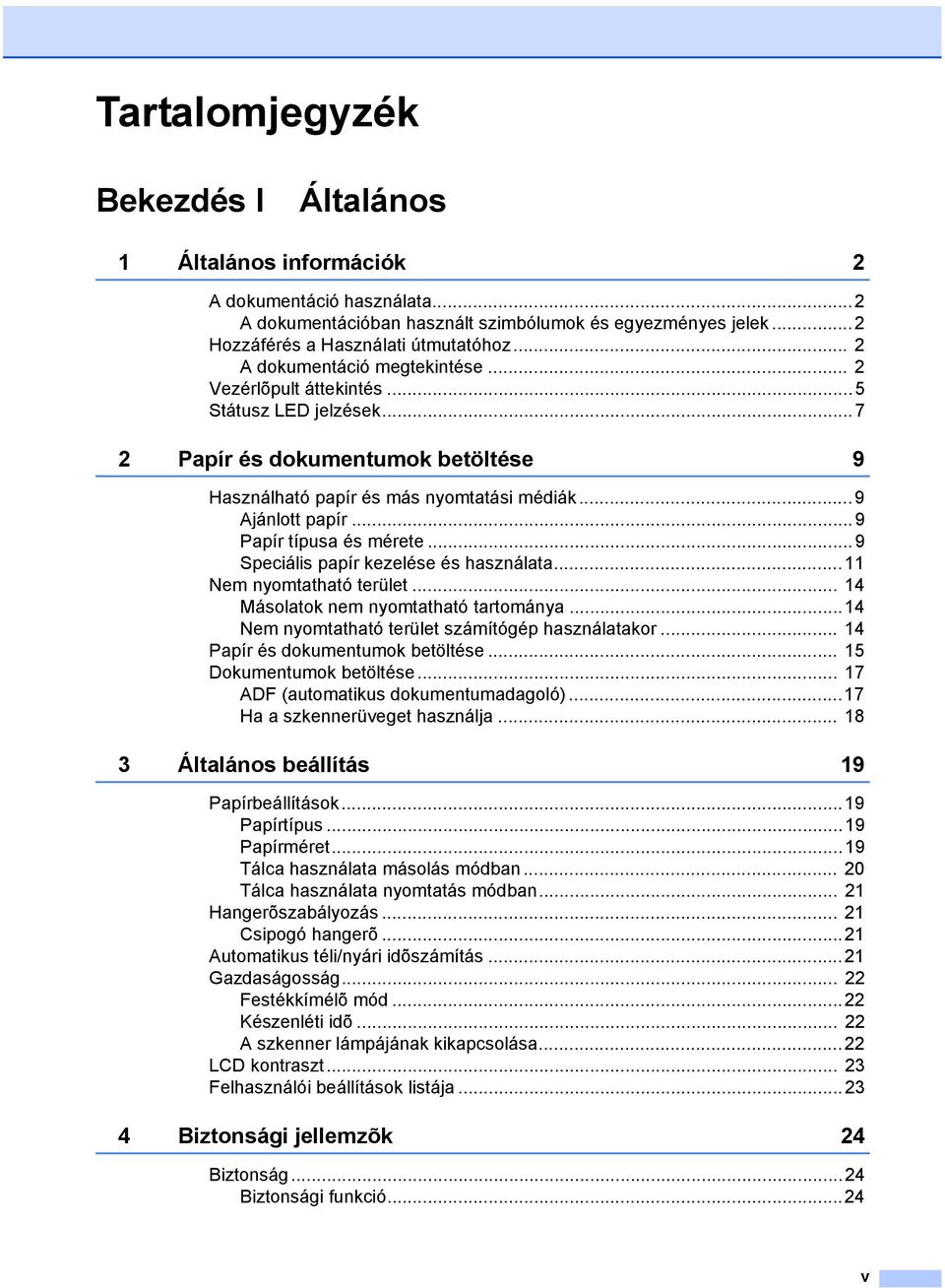 ..9 Papír típusa és mérete...9 Speciális papír kezelése és használata...11 Nem nyomtatható terület... 14 Másolatok nem nyomtatható tartománya...14 Nem nyomtatható terület számítógép használatakor.