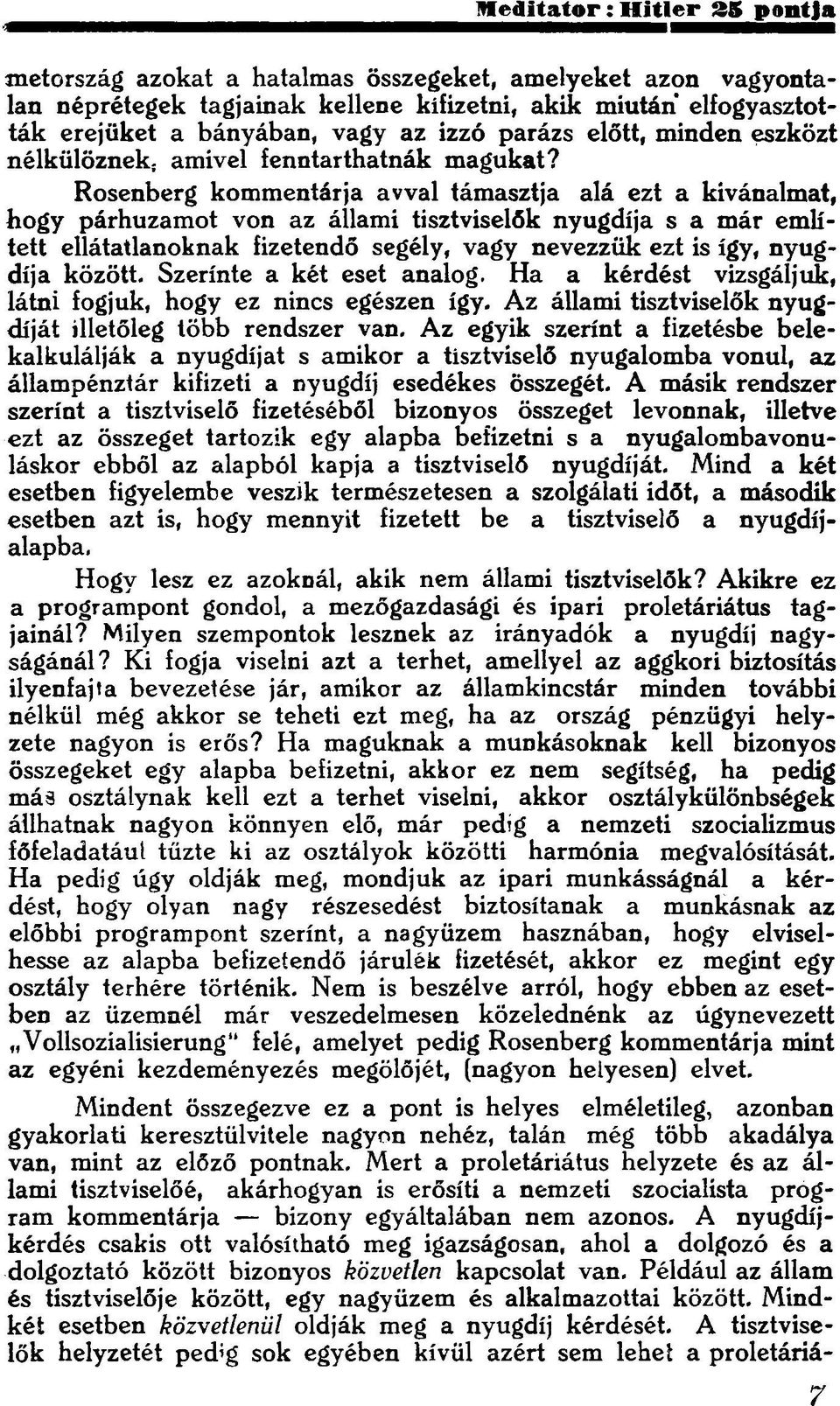 Rosenberg kommentárja avval támasztja a l á ezt a kívánalmat, hogy párhuzamot von az állami tisztviselők nyugdíja s a m á r emlí tett ellátatlanoknak fizetendő segély, vagy nevezzük ezt is így, nyug