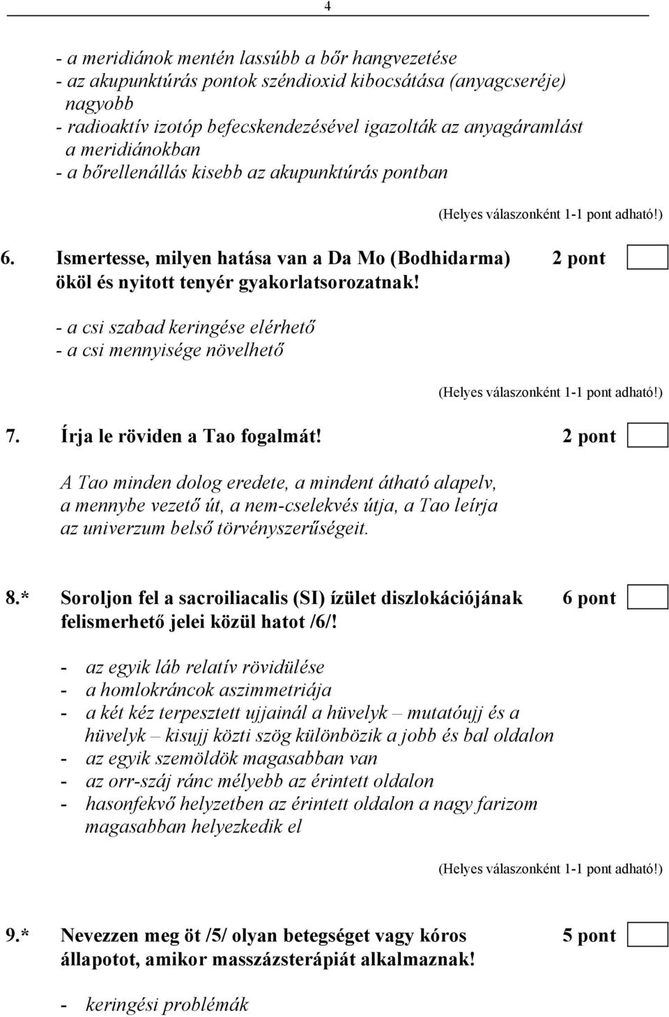 - a csi szabad keringése elérhető - a csi mennyisége növelhető 7. Írja le röviden a Tao fogalmát!