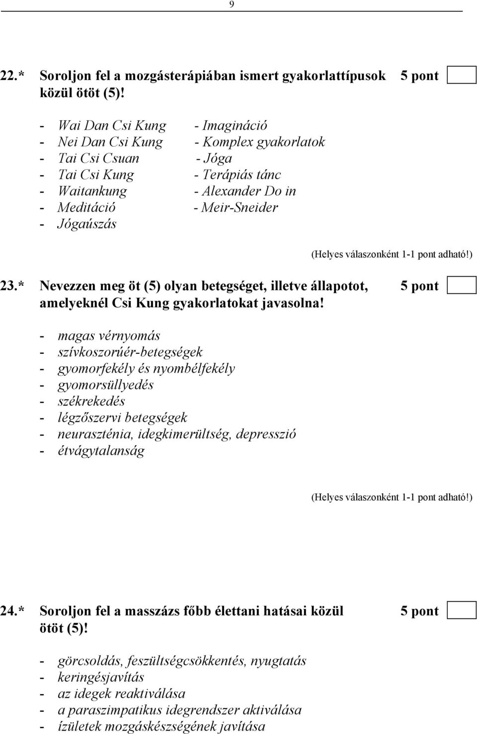 * Nevezzen meg öt (5) olyan betegséget, illetve állapotot, 5 pont amelyeknél Csi Kung gyakorlatokat javasolna!