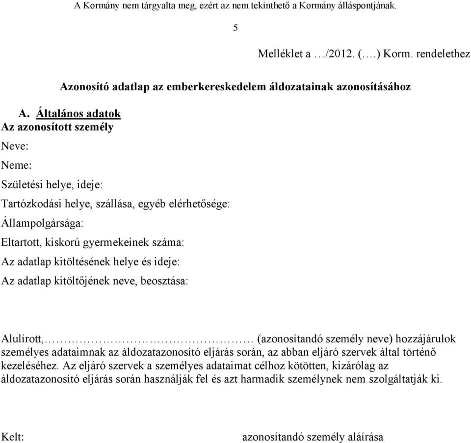 Az adatlap kitöltésének helye és ideje: Az adatlap kitöltőjének neve, beosztása: Alulírott, (azonosítandó személy neve) hozzájárulok személyes adataimnak az áldozatazonosító eljárás