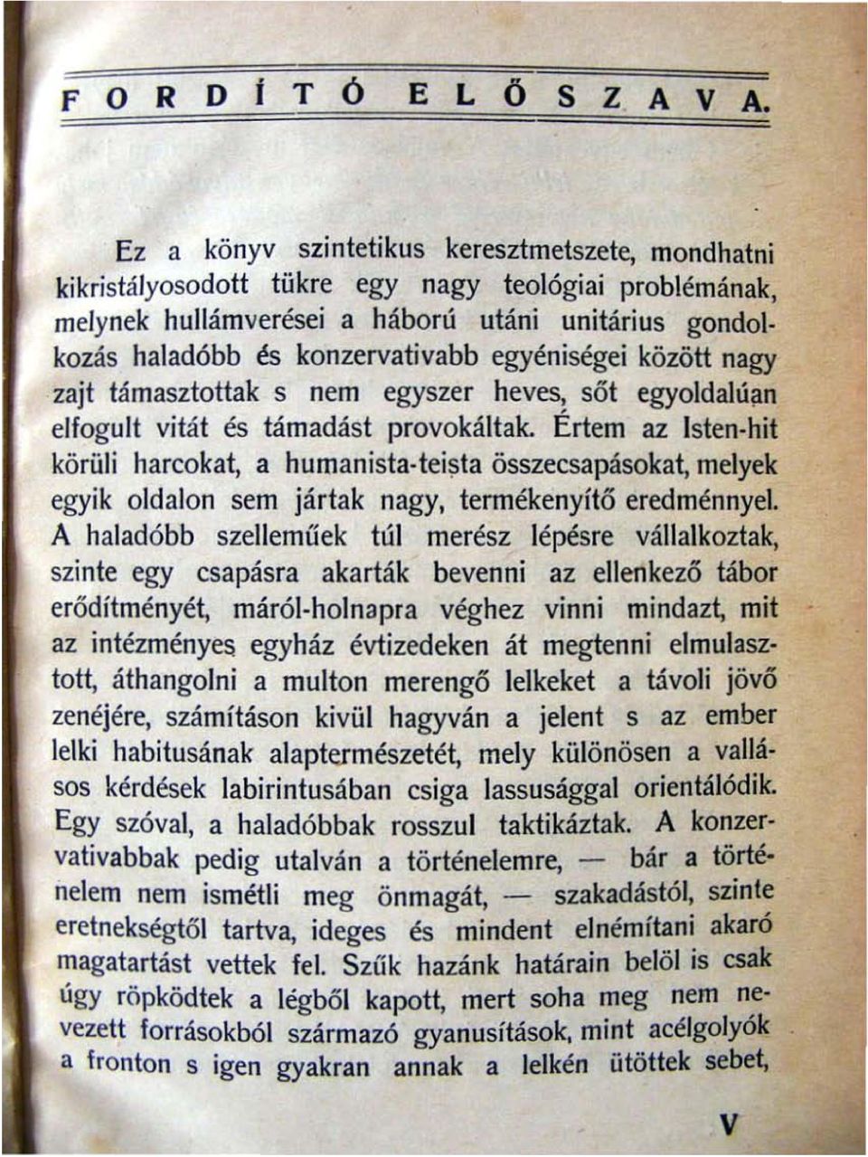 egyéniségei között nagy zajt támasztottak s nem egyszer heves, sőt egyoldalúan elfogult vitát és támadást provokáltak. Ertem - az lsten-hit körüli harcokat, a humanista-tei,!