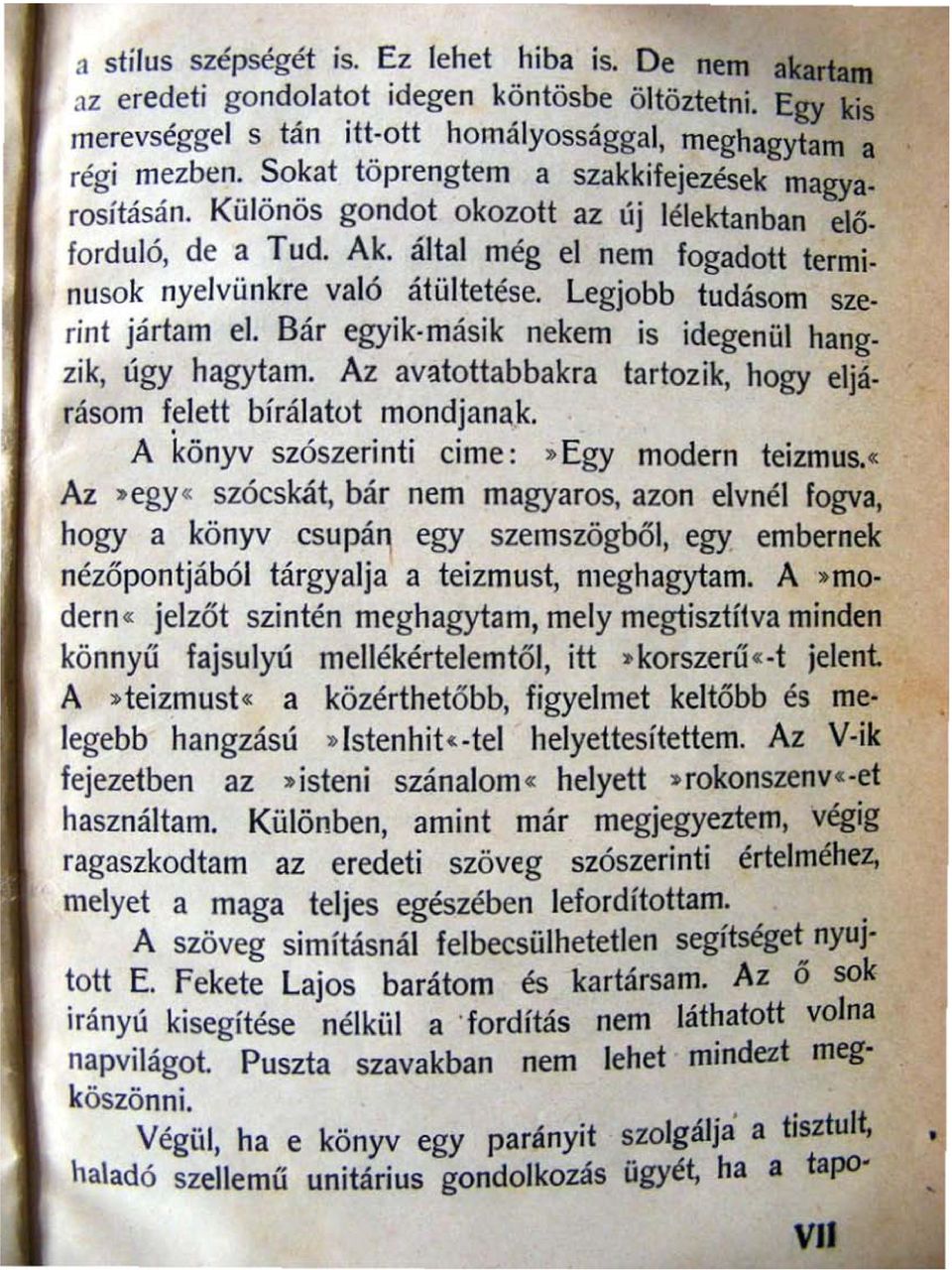 Legjobb tudásom szerínt jártam el. Bár egyik-másik nekem is idegenül hangzík, úgy hagytam. Az avatottabbakra tartozik, hogy eljárásom felett bírálatot mondjanak.