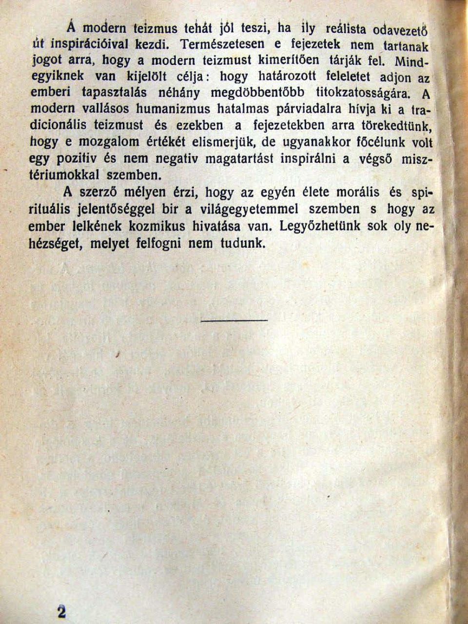 A modern vallásos humanizmus hatalmas párviadalra hívja ki a tradicionális teizmust és ezekben a fejezetekben arra törekedtünk, hogy e mozgalom érlékét elismerjuk, de ugyanakkor focélunk volt egy