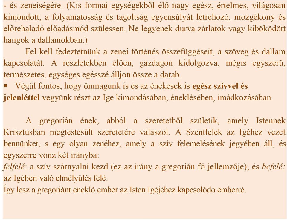 A részletekben élően, gazdagon kidolgozva, mégis egyszerű, természetes, egységes egésszé álljon össze a darab.