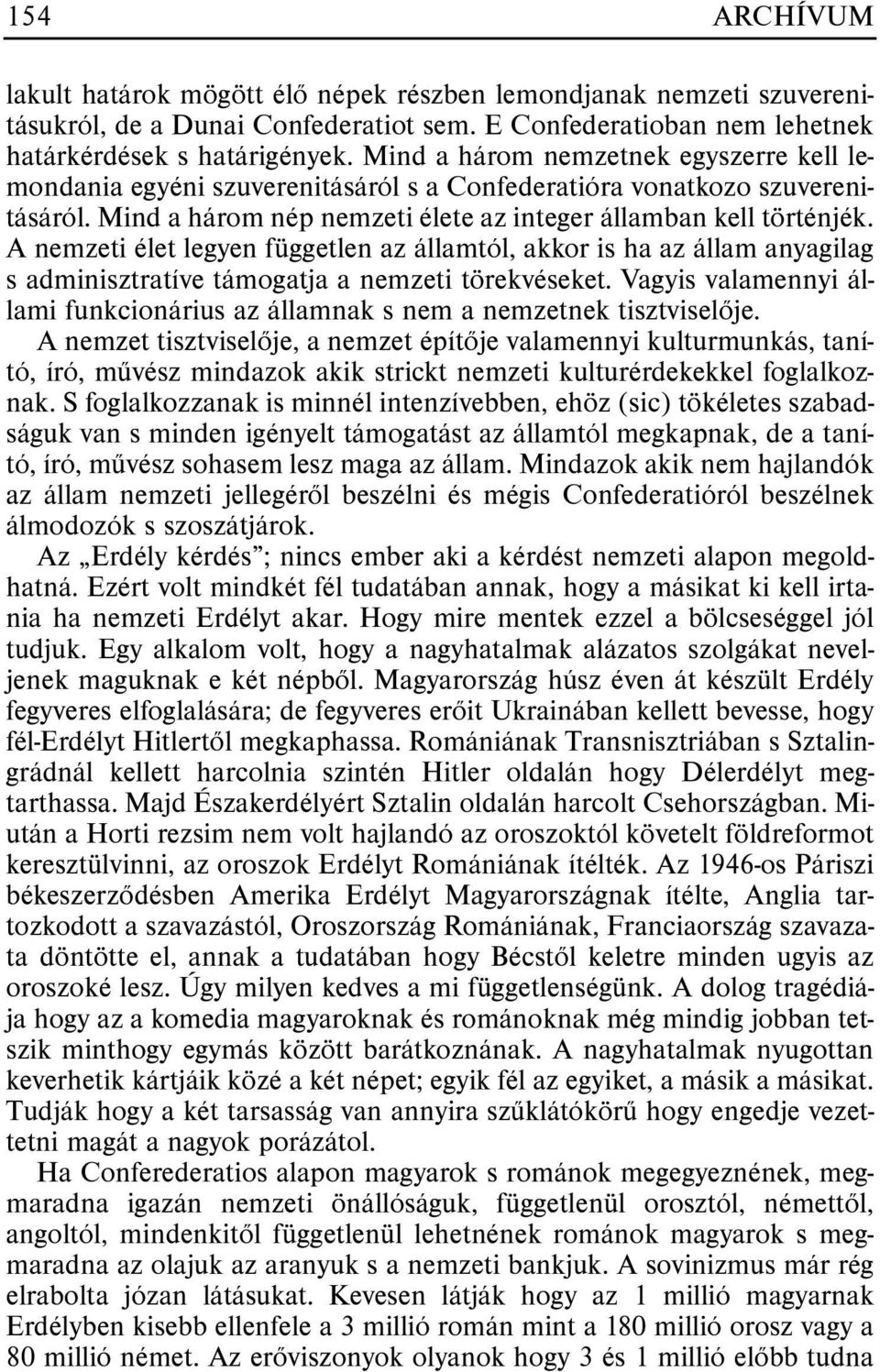 A nemzeti élet legyen független az államtól, akkor is ha az állam anyagilag s adminisztratíve támogatja a nemzeti törekvéseket.