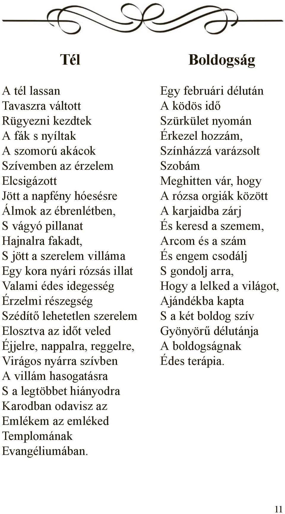 villám hasogatásra S a legtöbbet hiányodra Karodban odavisz az Emlékem az emléked Templomának Evangéliumában.